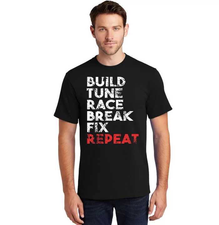 Build Tune Race Break Fix Repeat car Tall T-Shirt