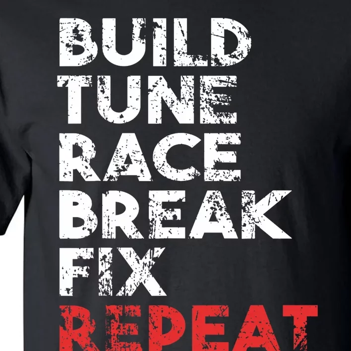 Build Tune Race Break Fix Repeat car Tall T-Shirt