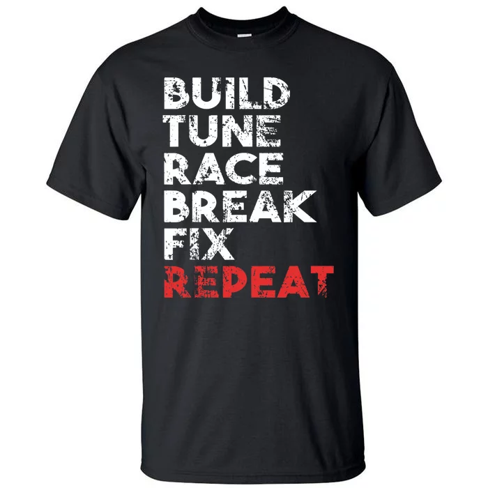 Build Tune Race Break Fix Repeat car Tall T-Shirt