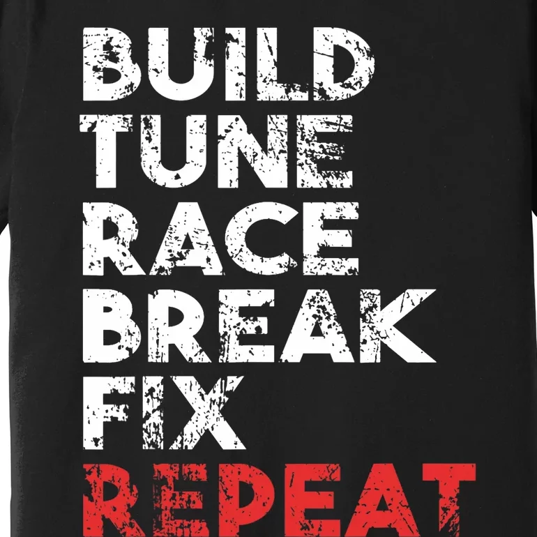 Build Tune Race Break Fix Repeat car Premium T-Shirt