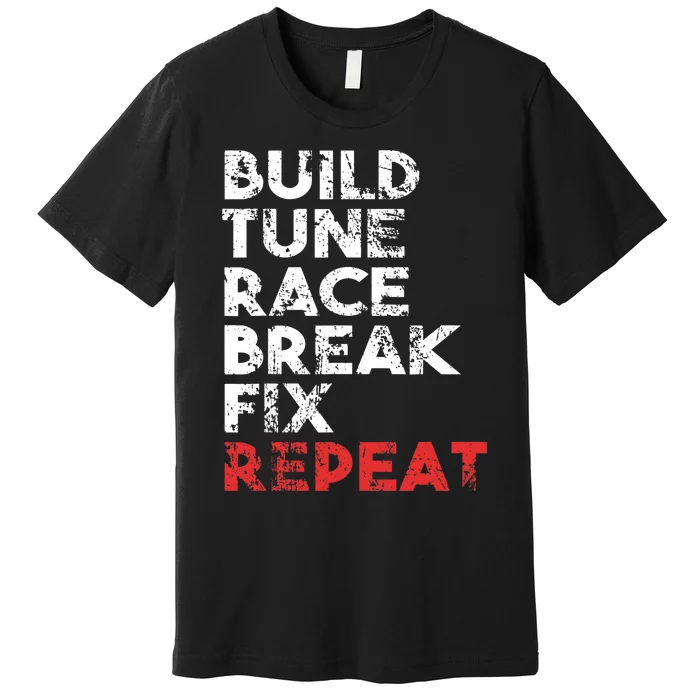 Build Tune Race Break Fix Repeat car Premium T-Shirt