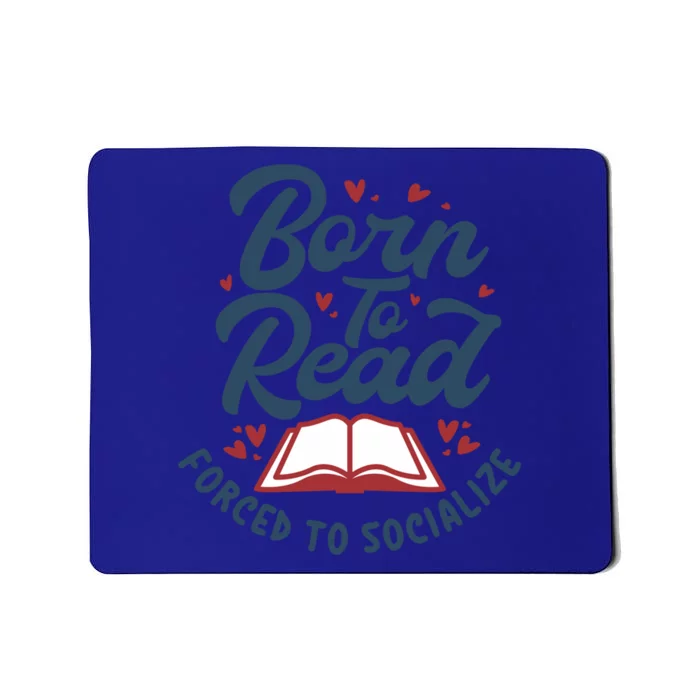 Born To Read Forced To Socialize Funny Bookaholic Bookworm Gift Mousepad