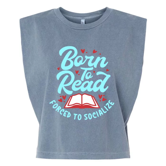 Born To Read Forced To Socialize Funny Bookaholic Bookworm Gift Garment-Dyed Women's Muscle Tee