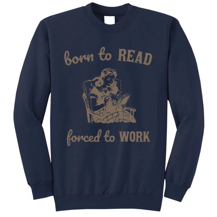 Born To Read Forced To Work Retro Tall Sweatshirt