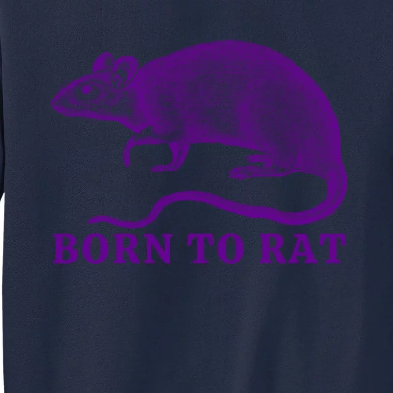 Born To Rat Funny Rat Meme Tall Sweatshirt