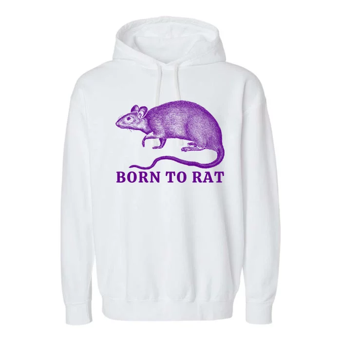 Born To Rat Funny Rat Meme Garment-Dyed Fleece Hoodie