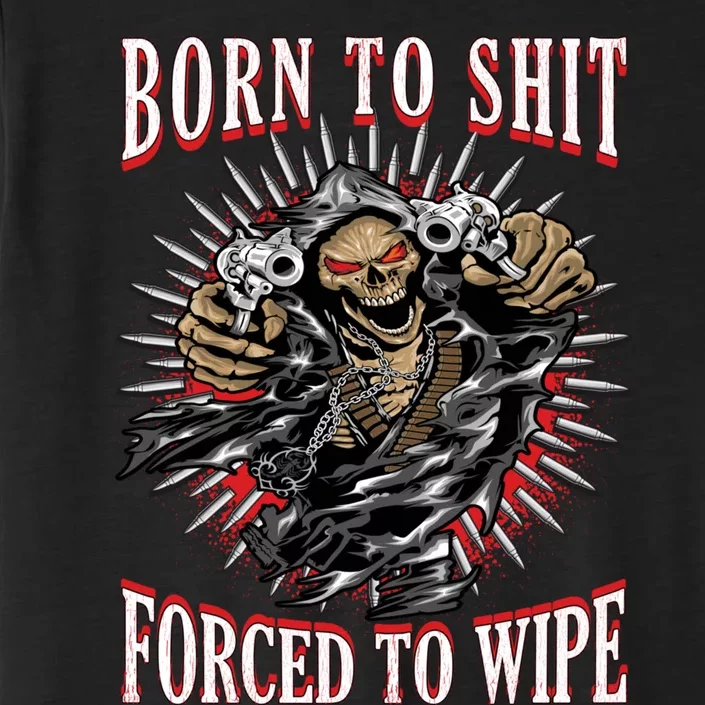 Born To Shit Forced To Wipe ChromaSoft Performance T-Shirt