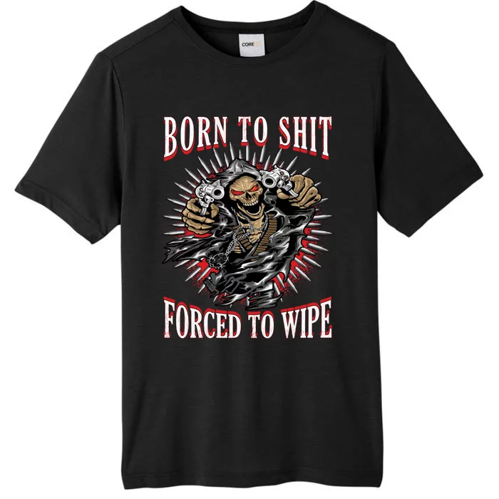 Born To Shit Forced To Wipe ChromaSoft Performance T-Shirt