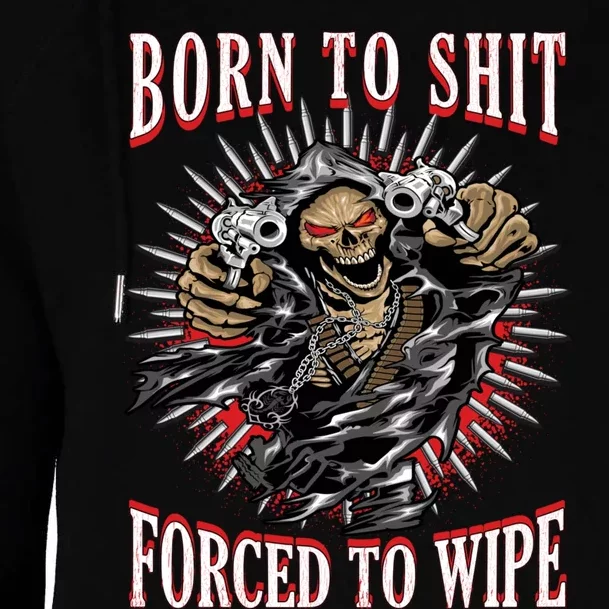 Born To Shit Forced To Wipe Womens Funnel Neck Pullover Hood