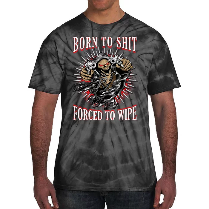 Born To Shit Forced To Wipe Tie-Dye T-Shirt