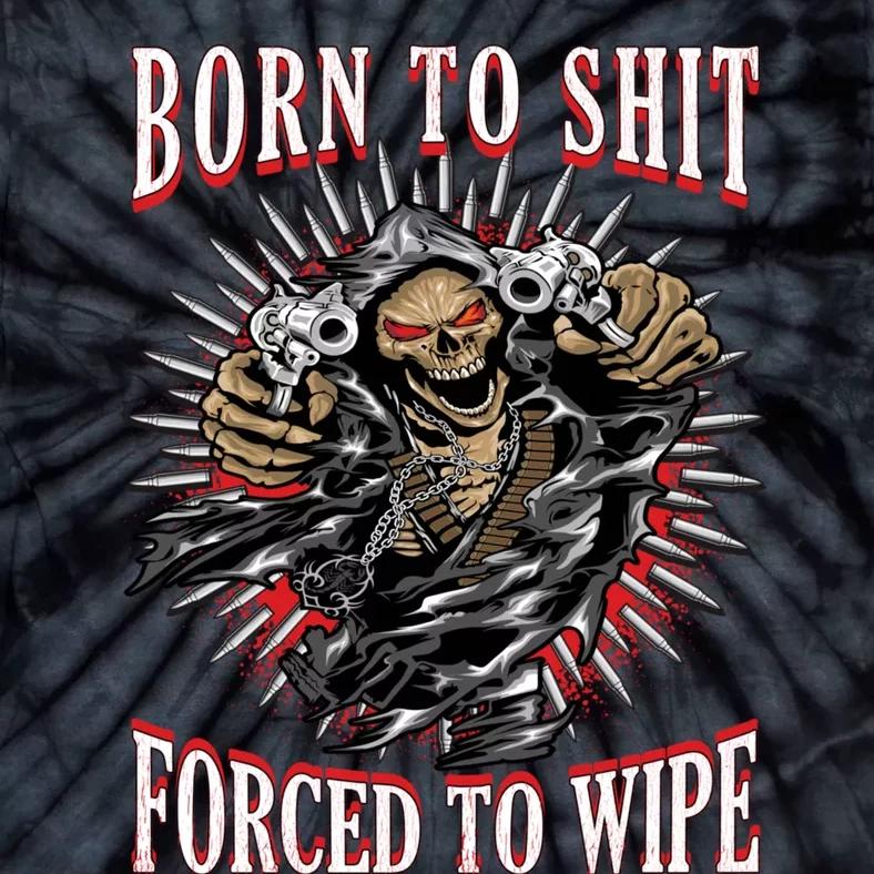 Born To Shit Forced To Wipe Tie-Dye T-Shirt