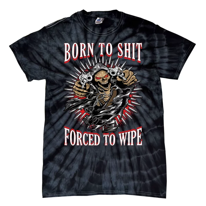 Born To Shit Forced To Wipe Tie-Dye T-Shirt