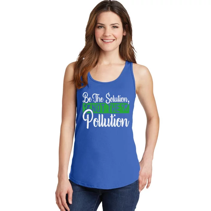 Be The Solution Not The Pollution Happy Earth Day Meaningful Gift Ladies Essential Tank