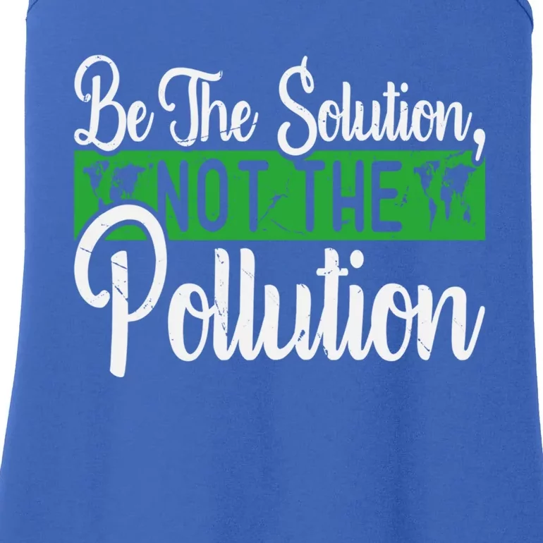 Be The Solution Not The Pollution Happy Earth Day Meaningful Gift Ladies Essential Tank