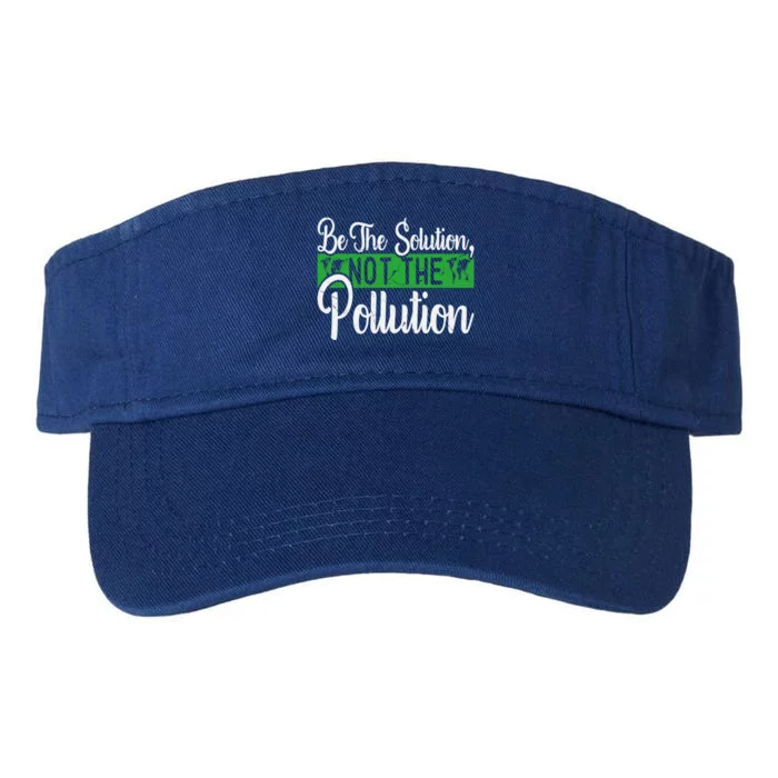 Be The Solution Not The Pollution Happy Earth Day Meaningful Gift Valucap Bio-Washed Visor