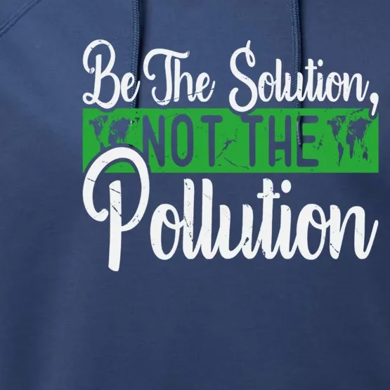 Be The Solution Not The Pollution Happy Earth Day Meaningful Gift Performance Fleece Hoodie