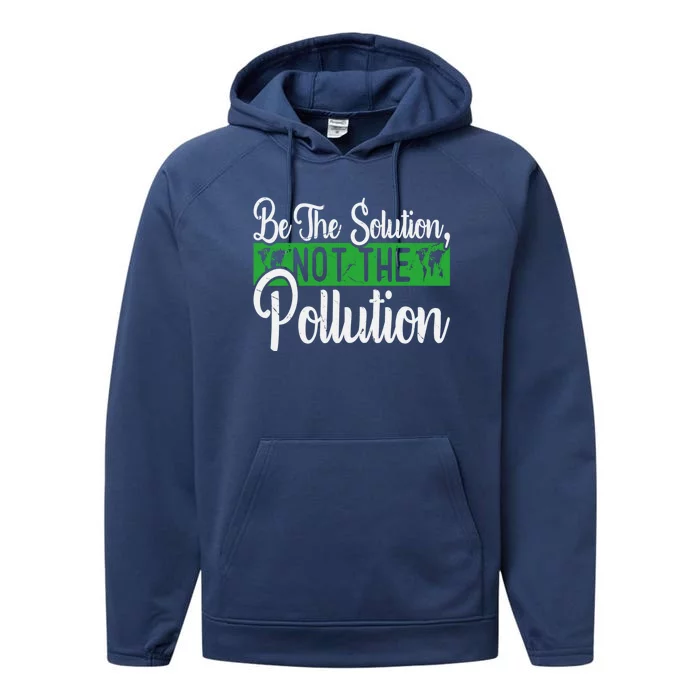 Be The Solution Not The Pollution Happy Earth Day Meaningful Gift Performance Fleece Hoodie