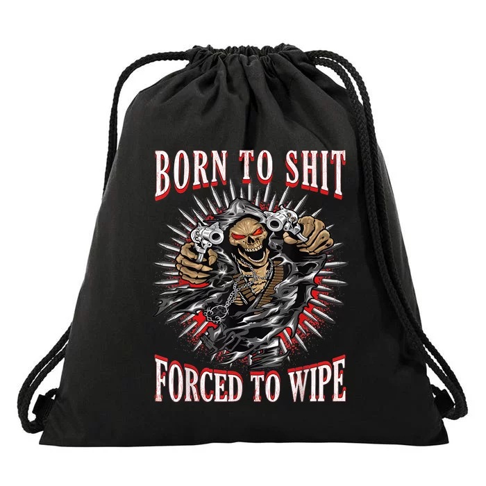 Born To Shit Forced To Wipe Born 2 Shit Forced 2 Wipe Drawstring Bag