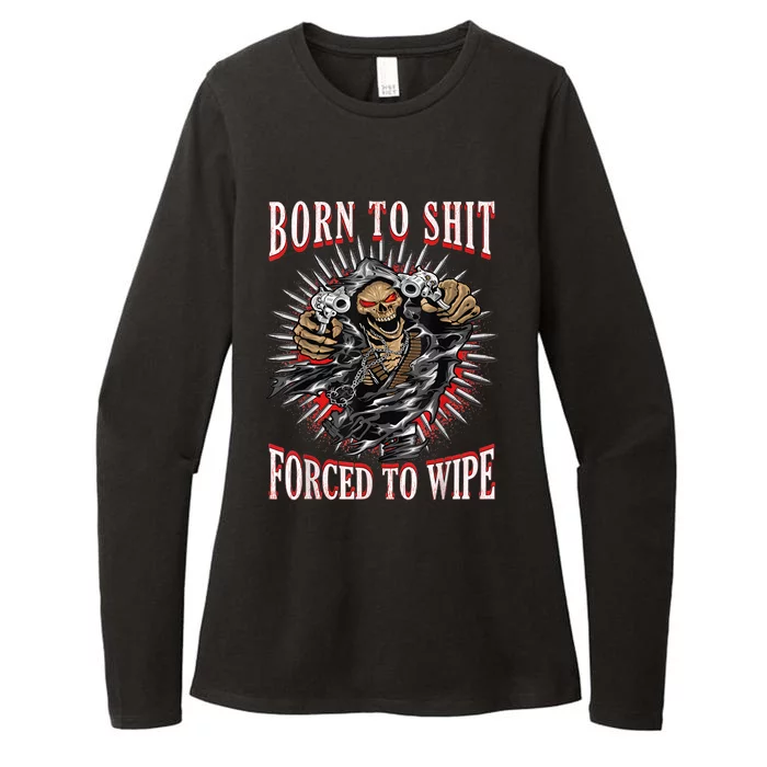 Born To Shit Forced To Wipe Born 2 Shit Forced 2 Wipe Womens CVC Long Sleeve Shirt