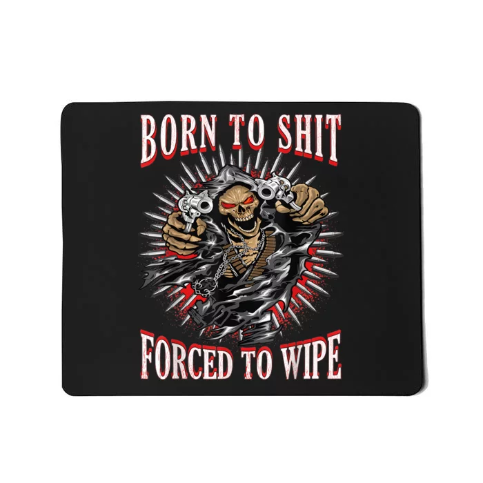 Born To Shit Forced To Wipe Born 2 Shit Forced 2 Wipe Mousepad