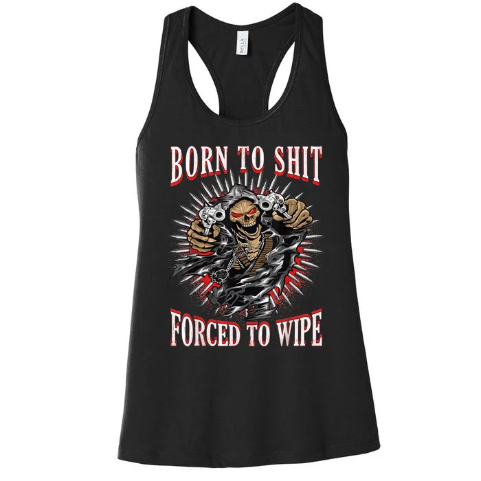 Born To Shit Forced To Wipe Born 2 Shit Forced 2 Wipe Women's Racerback Tank