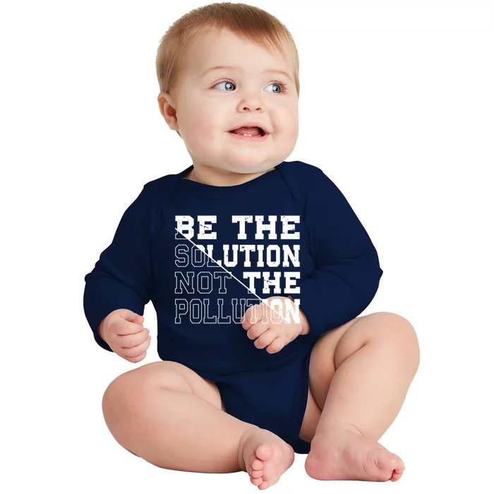 Be The Solution Not The Pollution – Climate Change Pollution Gift Baby Long Sleeve Bodysuit