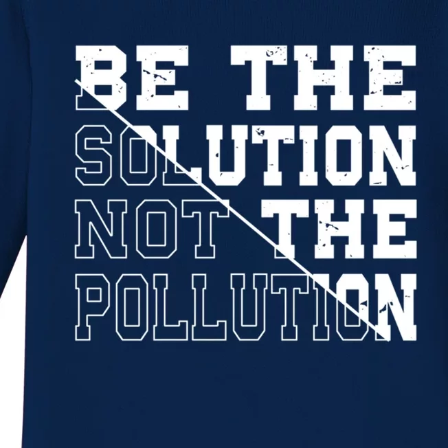 Be The Solution Not The Pollution – Climate Change Pollution Gift Baby Long Sleeve Bodysuit