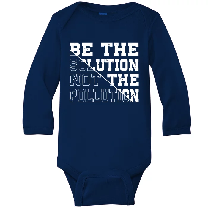 Be The Solution Not The Pollution – Climate Change Pollution Gift Baby Long Sleeve Bodysuit