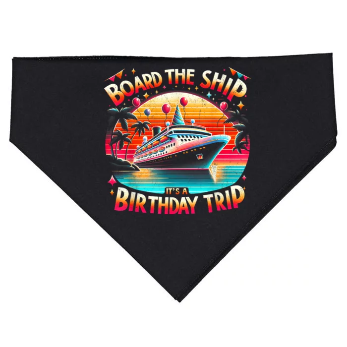 Board The Ship ItS A Birthday Trip Birthday Cruise Trip USA-Made Doggie Bandana