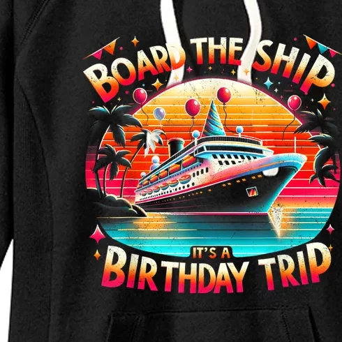 Board The Ship ItS A Birthday Trip Birthday Cruise Trip Women's Fleece Hoodie