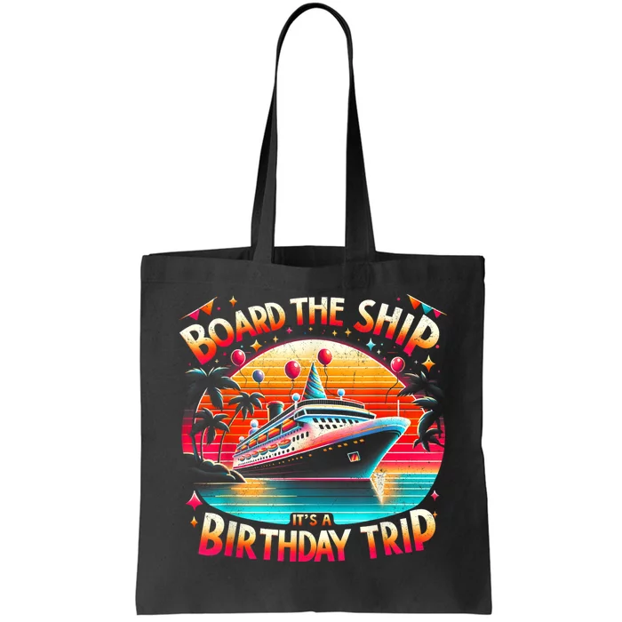 Board The Ship ItS A Birthday Trip Birthday Cruise Trip Tote Bag