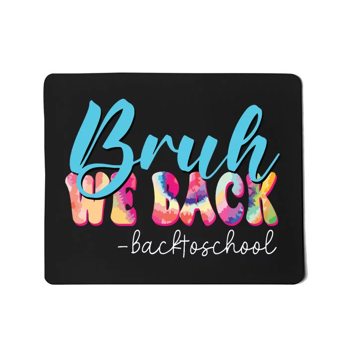 Back To School Tie Dye Bruh We Back For Teacher Mousepad