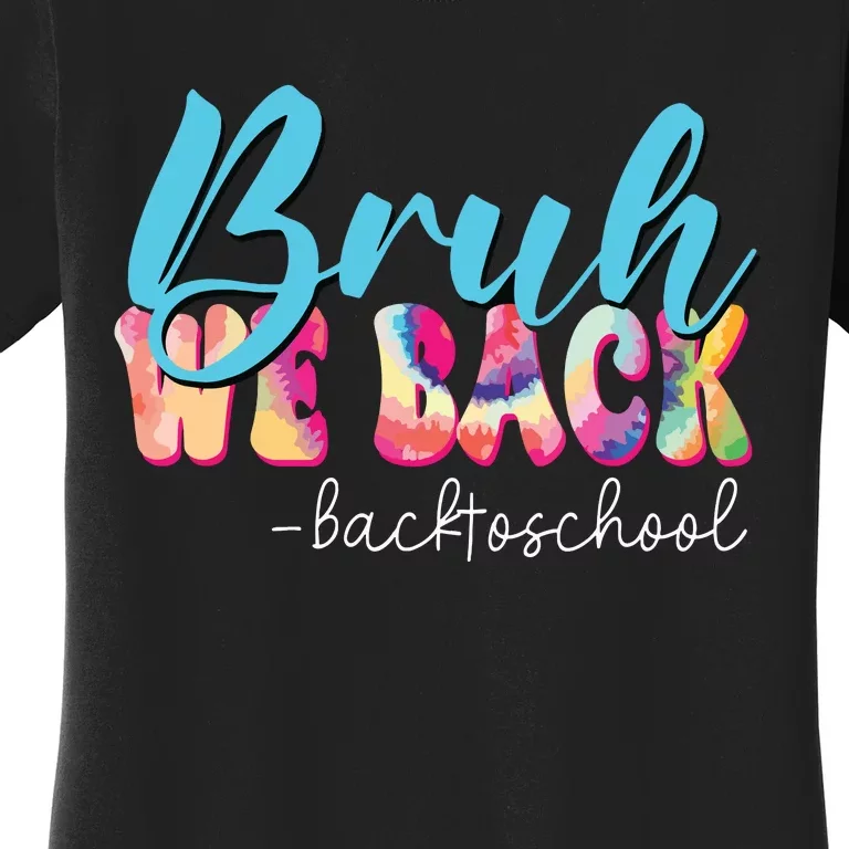 Back To School Tie Dye Bruh We Back For Teacher Women's T-Shirt