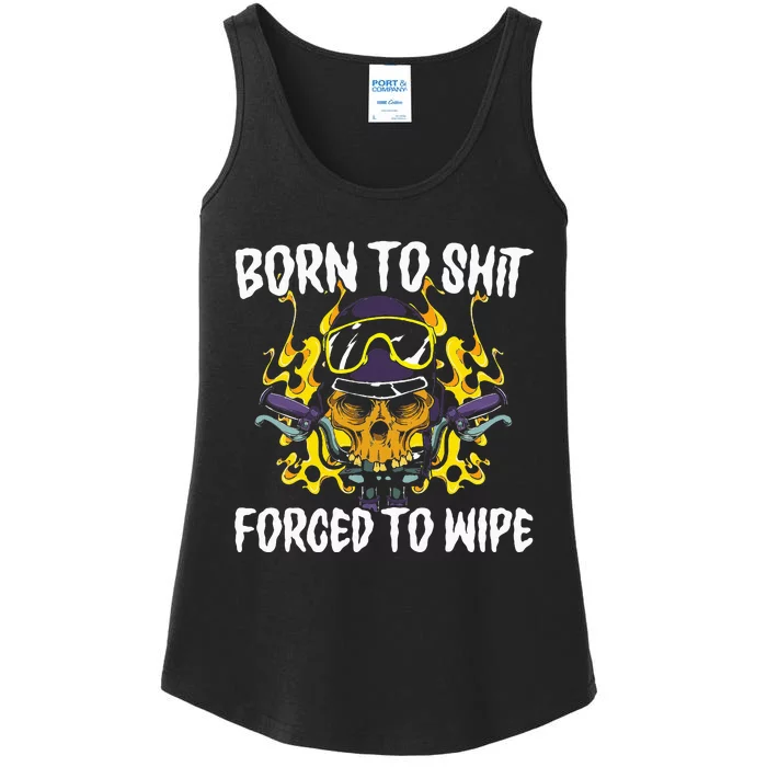 Born To Shit Forced To Wipe Dark Humor Sarcastic Weird Funny Ladies Essential Tank