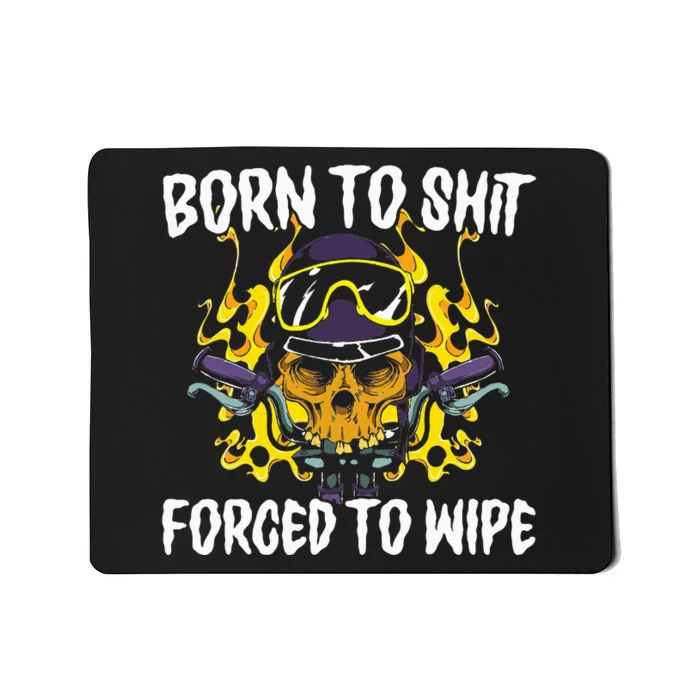 Born To Shit Forced To Wipe Dark Humor Sarcastic Weird Funny Mousepad