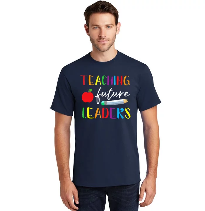 Back To School Teaching Future Leaders Teacher Life Gifts Tall T-Shirt