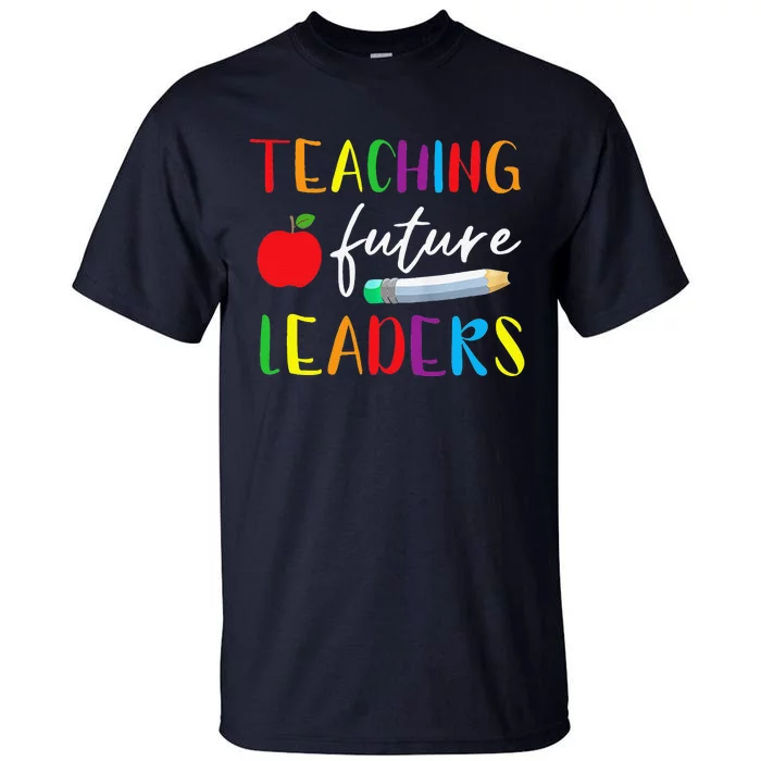 Back To School Teaching Future Leaders Teacher Life Gifts Tall T-Shirt