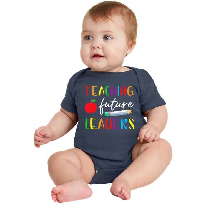 Back To School Teaching Future Leaders Teacher Life Gifts Baby Bodysuit