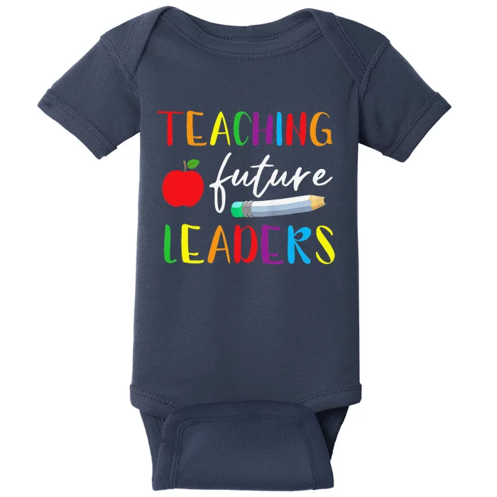 Back To School Teaching Future Leaders Teacher Life Gifts Baby Bodysuit