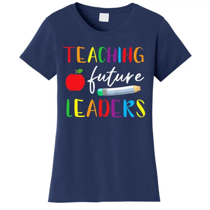 Back To School Teaching Future Leaders Teacher Life Gifts Women's T-Shirt