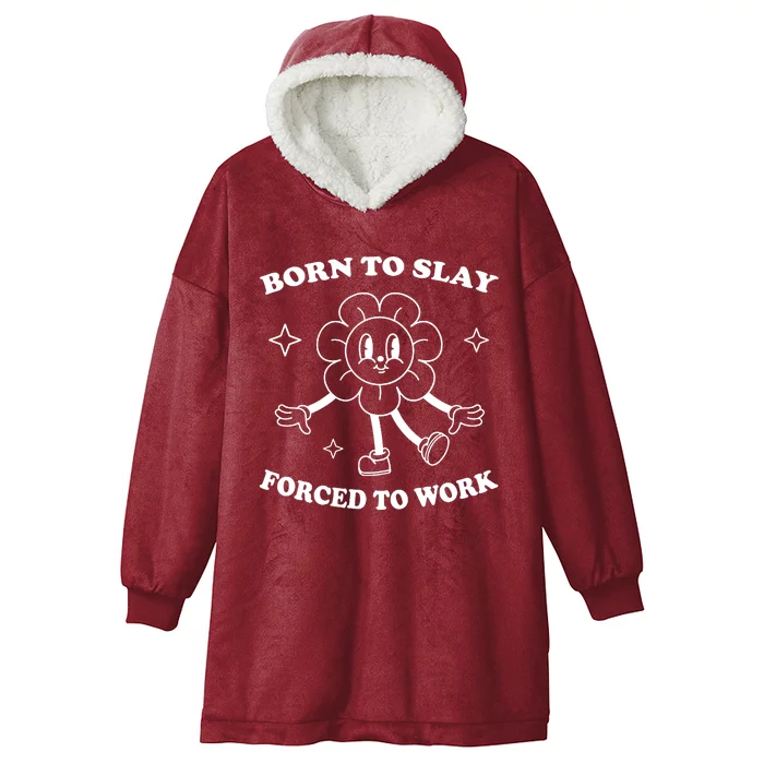 Born To Slay Forced To Work Hooded Wearable Blanket