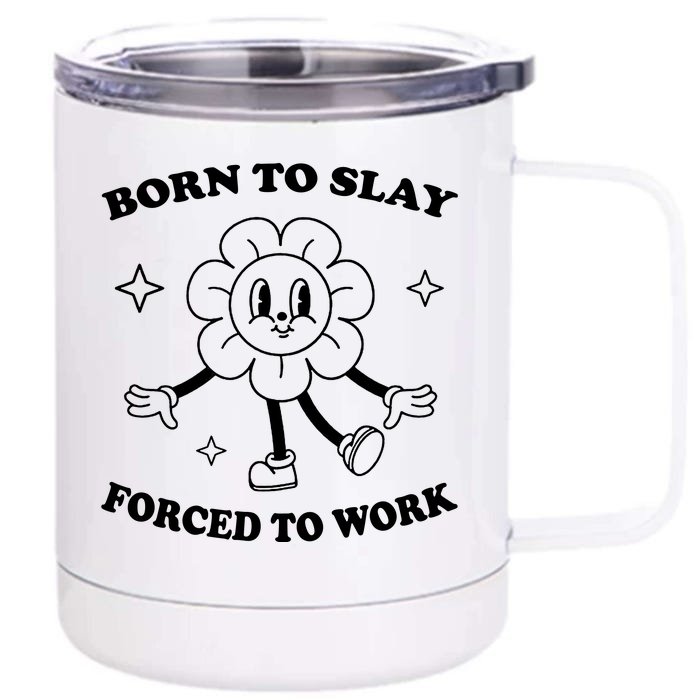 Born To Slay Forced To Work Front & Back 12oz Stainless Steel Tumbler Cup