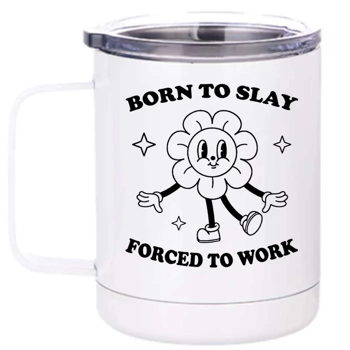 Born To Slay Forced To Work Front & Back 12oz Stainless Steel Tumbler Cup