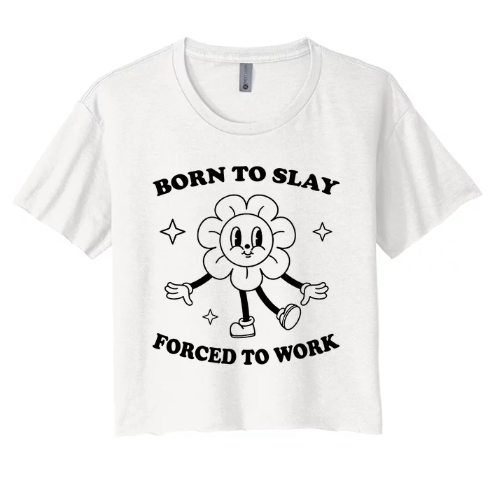 Born To Slay Forced To Work Women's Crop Top Tee