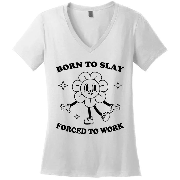 Born To Slay Forced To Work Women's V-Neck T-Shirt