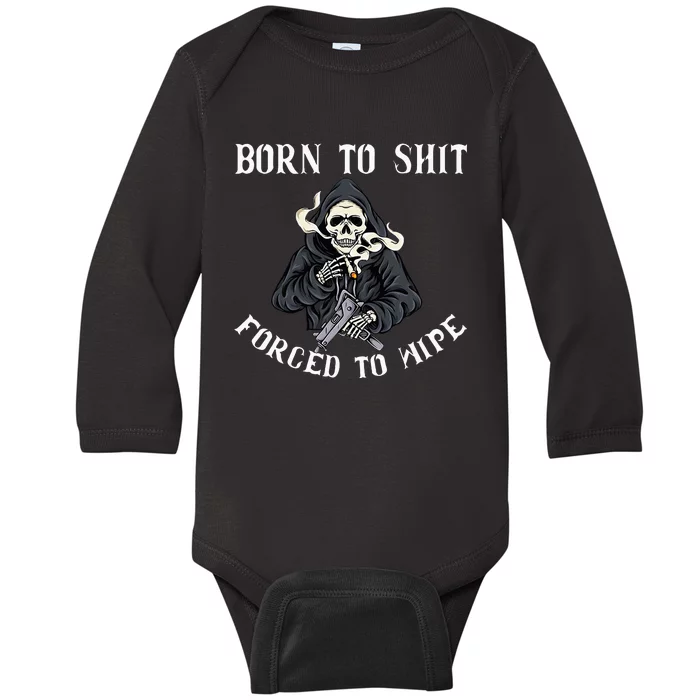 Born To Shit Forced To Wipe Born 2 Shit Forced 2 Wipe Baby Long Sleeve Bodysuit