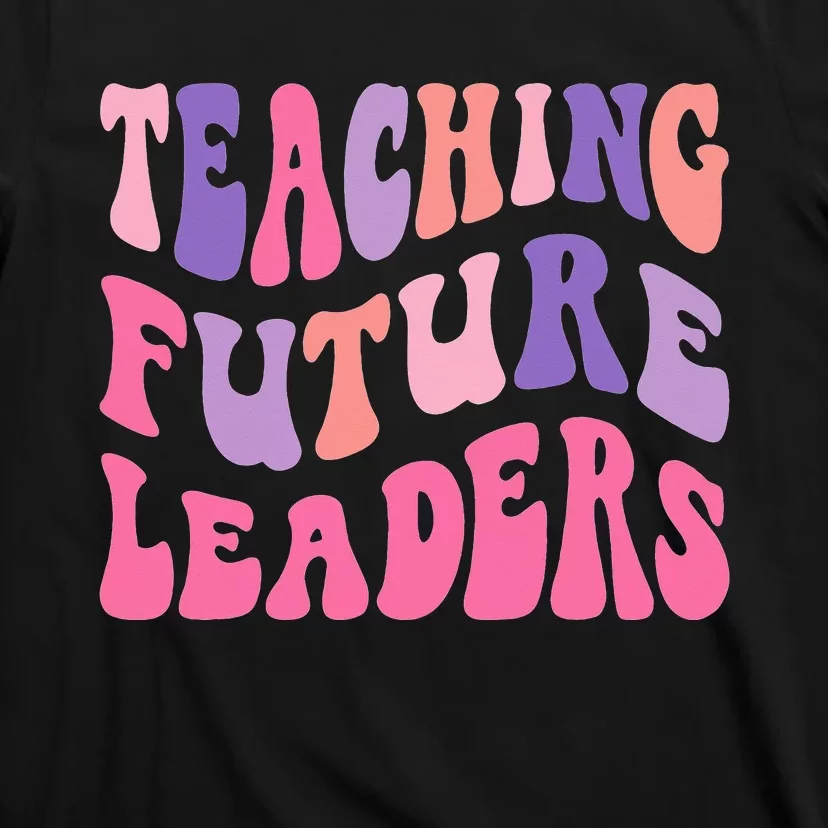 Back To School Teaching Future Leaders Teacher Life Gift T-Shirt