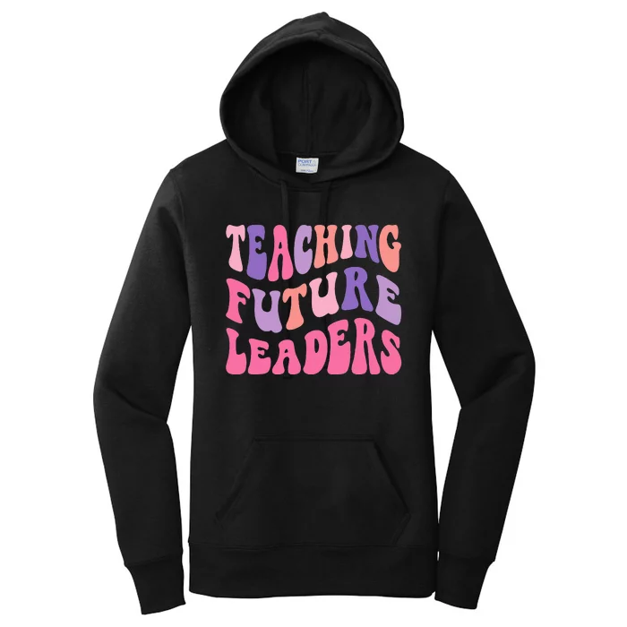 Back To School Teaching Future Leaders Teacher Life Gift Women's Pullover Hoodie