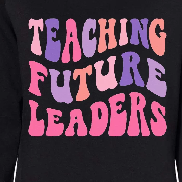 Back To School Teaching Future Leaders Teacher Life Gift Womens California Wash Sweatshirt