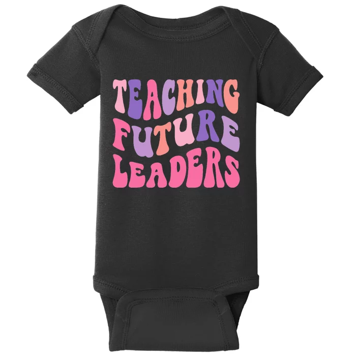 Back To School Teaching Future Leaders Teacher Life Gift Baby Bodysuit